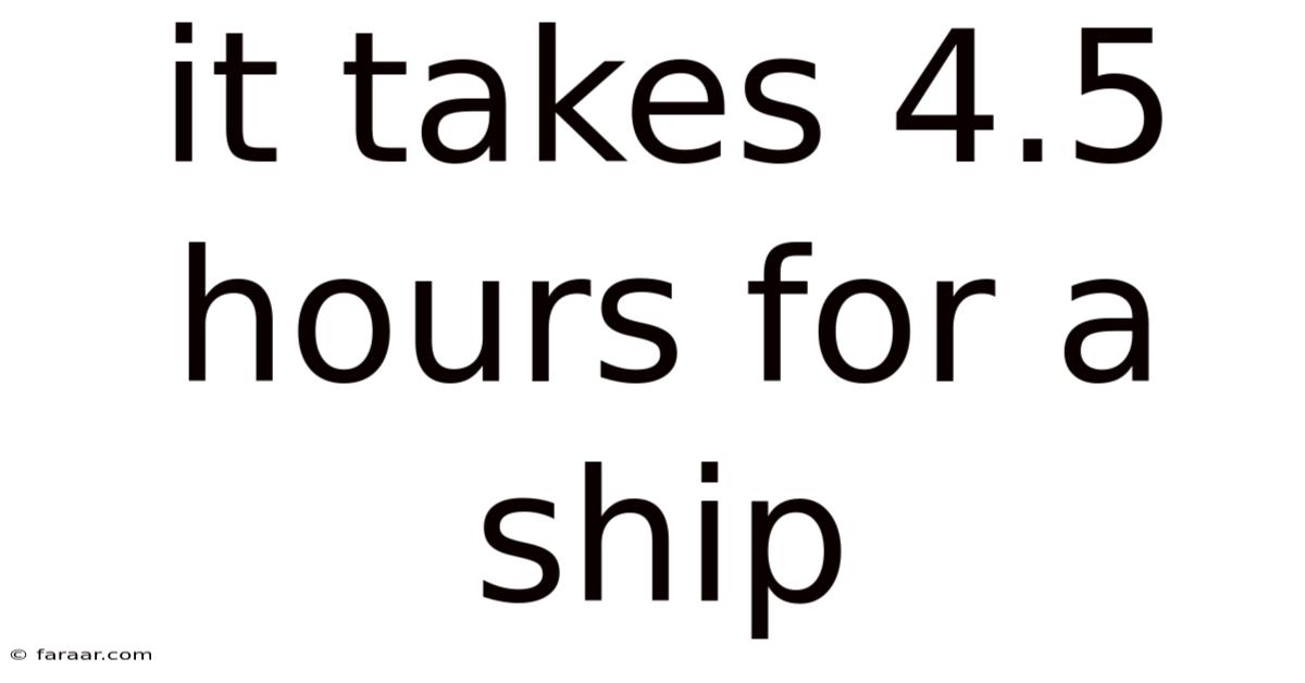 It Takes 4.5 Hours For A Ship