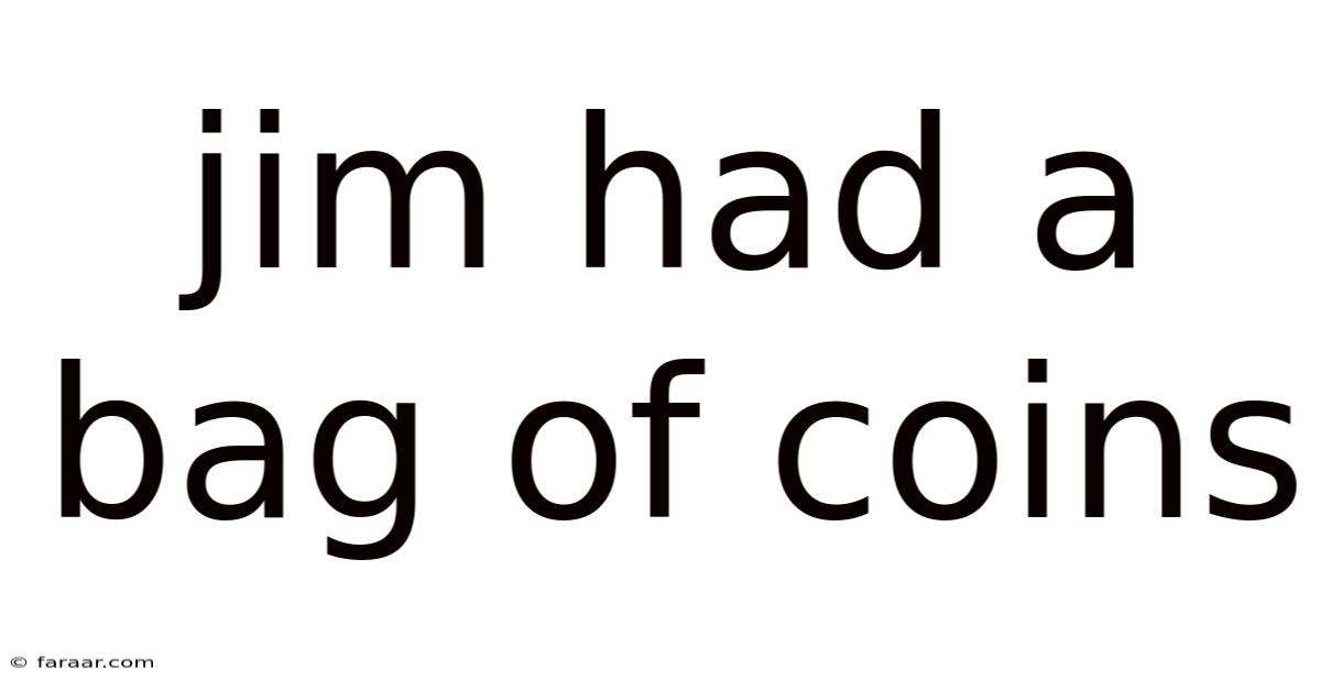 Jim Had A Bag Of Coins