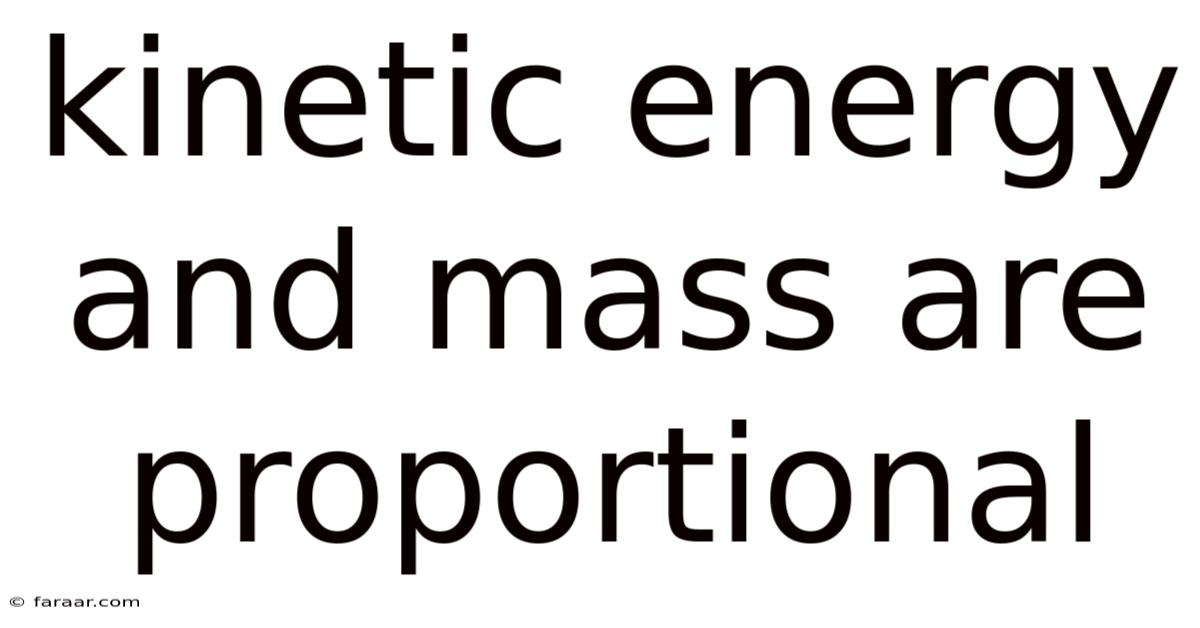Kinetic Energy And Mass Are Proportional