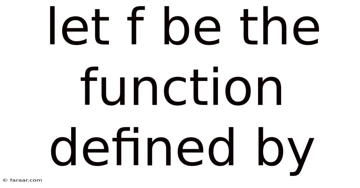 Let F Be The Function Defined By