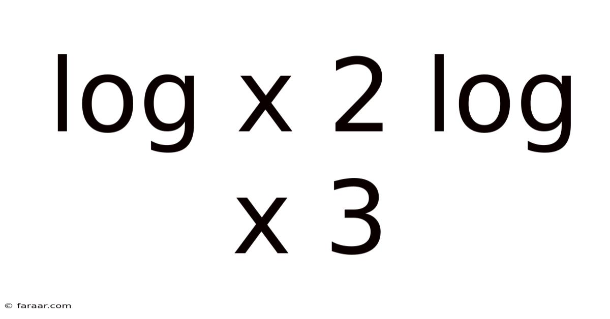Log X 2 Log X 3
