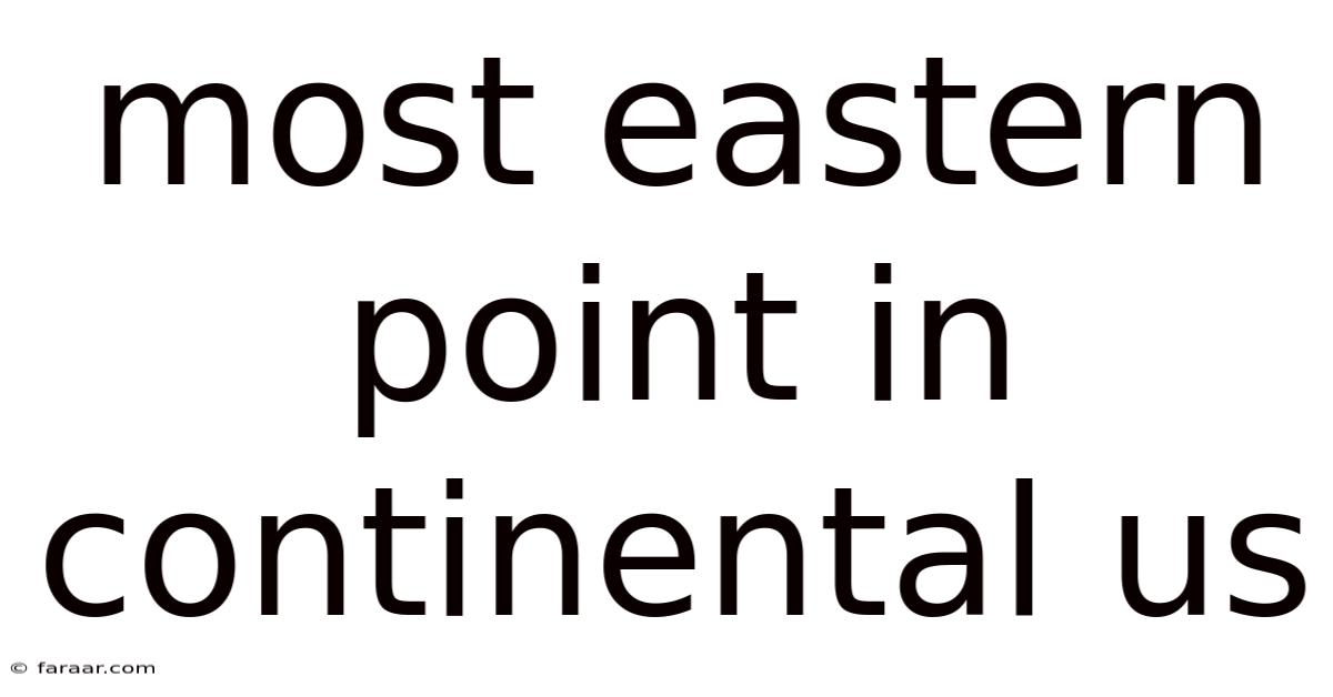 Most Eastern Point In Continental Us