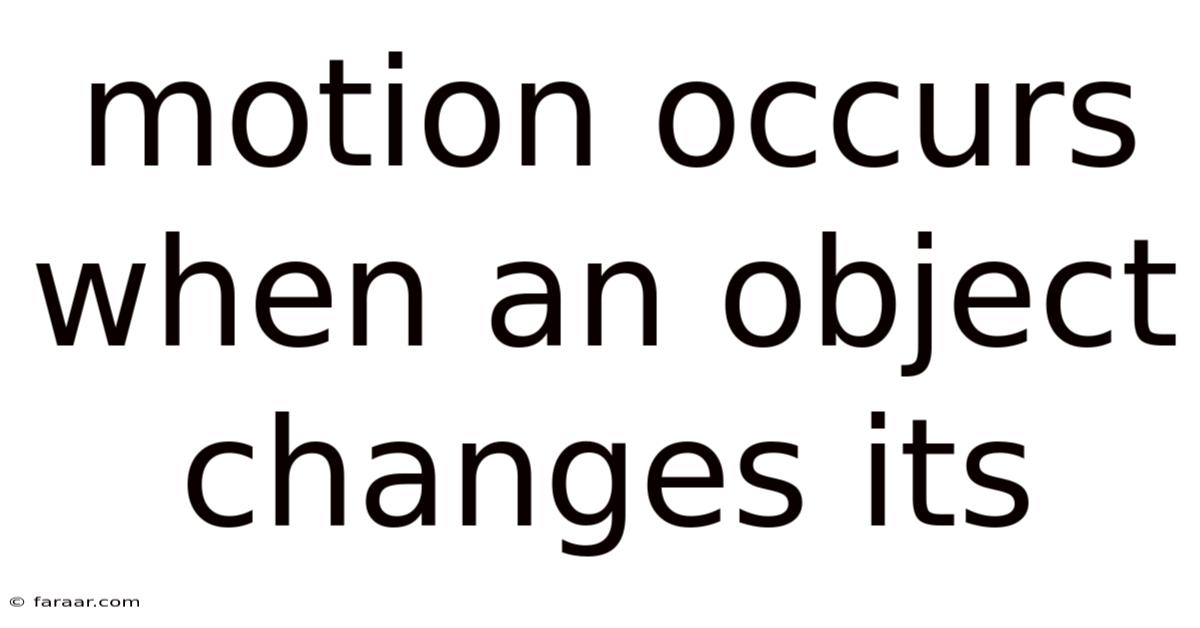 Motion Occurs When An Object Changes Its