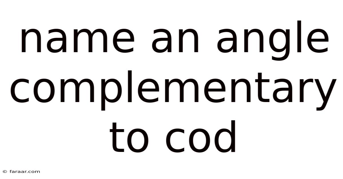 Name An Angle Complementary To Cod