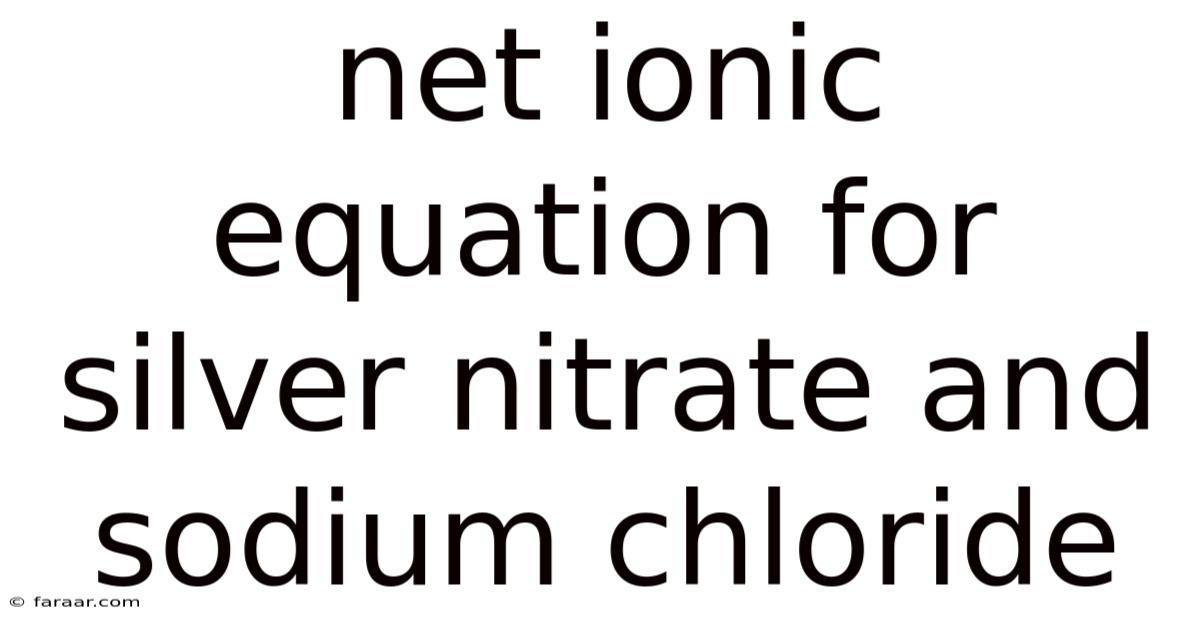 Net Ionic Equation For Silver Nitrate And Sodium Chloride