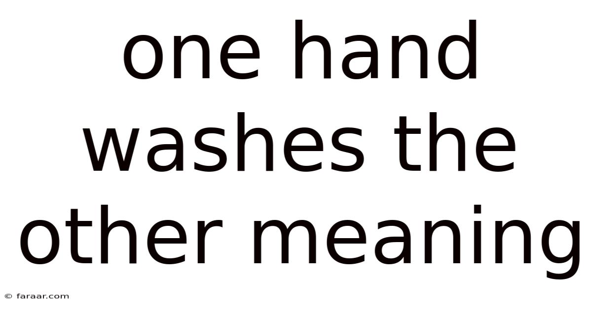One Hand Washes The Other Meaning