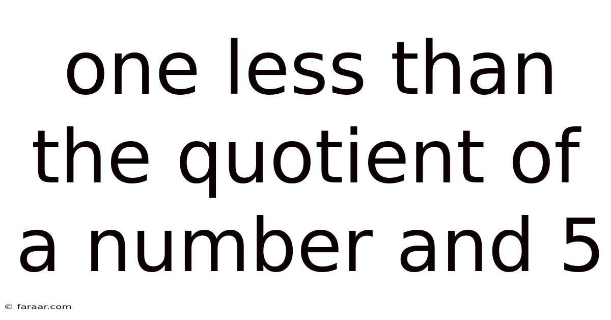 One Less Than The Quotient Of A Number And 5