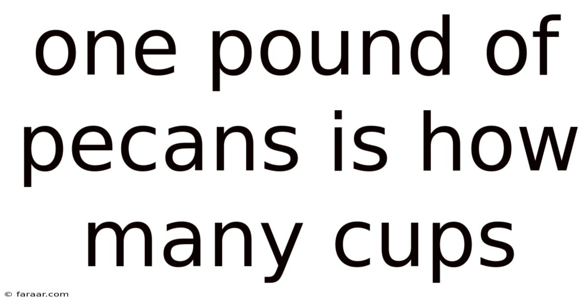 One Pound Of Pecans Is How Many Cups