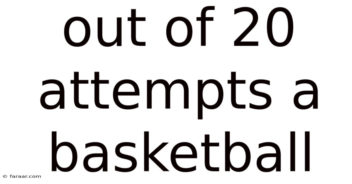 Out Of 20 Attempts A Basketball