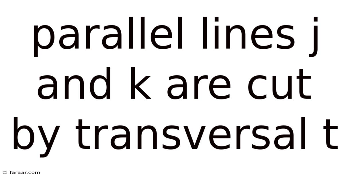 Parallel Lines J And K Are Cut By Transversal T