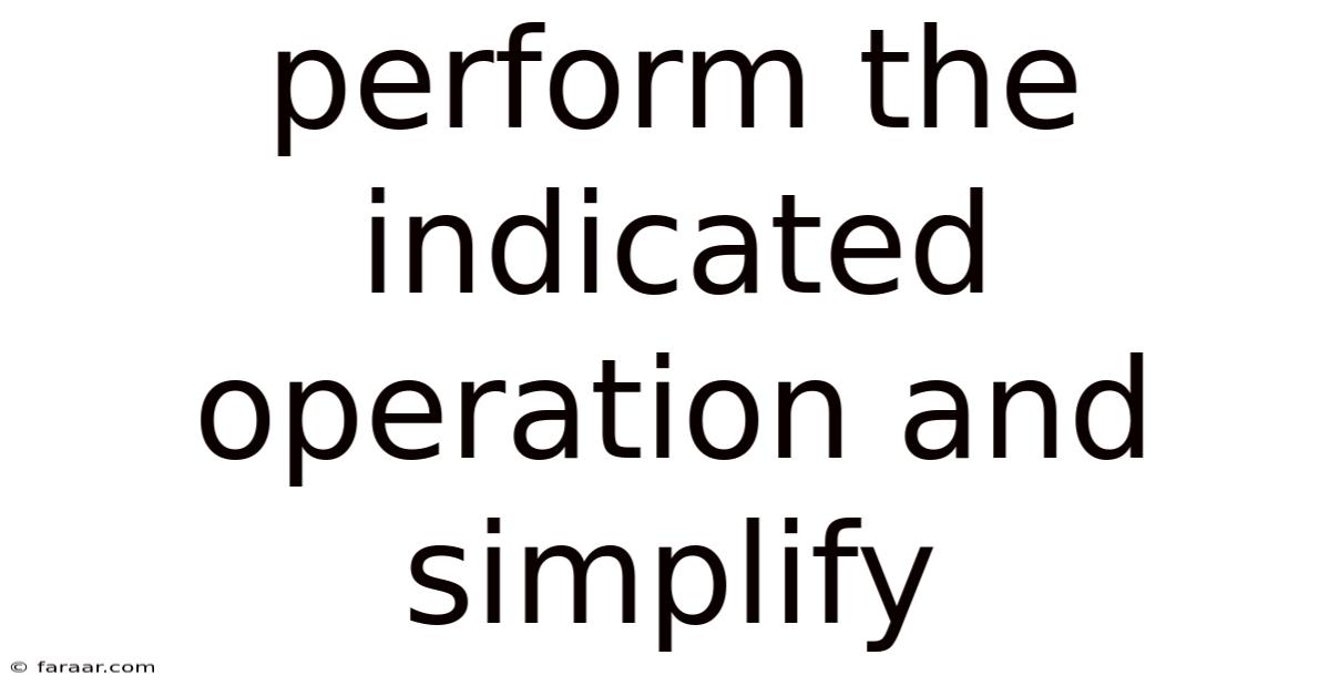 Perform The Indicated Operation And Simplify