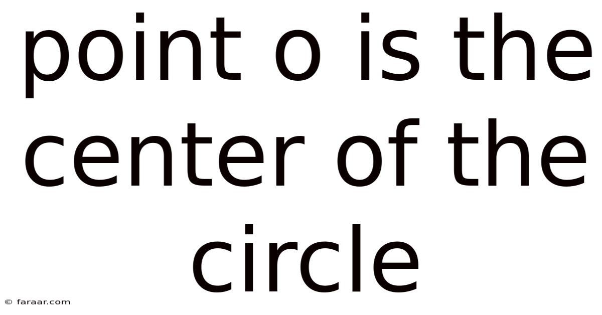 Point O Is The Center Of The Circle