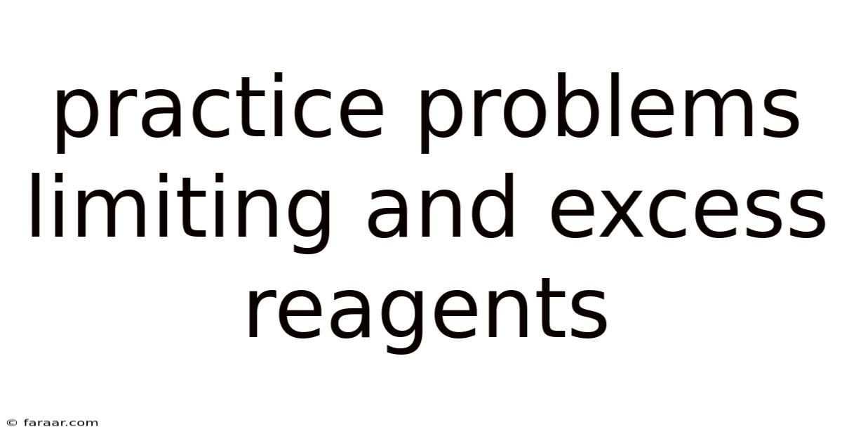 Practice Problems Limiting And Excess Reagents