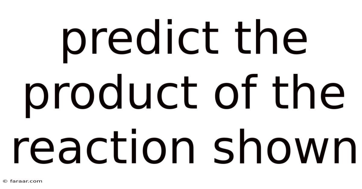 Predict The Product Of The Reaction Shown