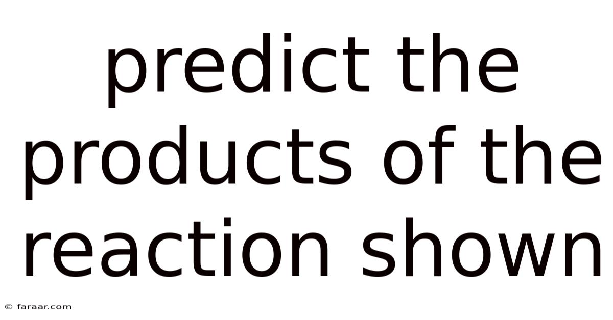 Predict The Products Of The Reaction Shown