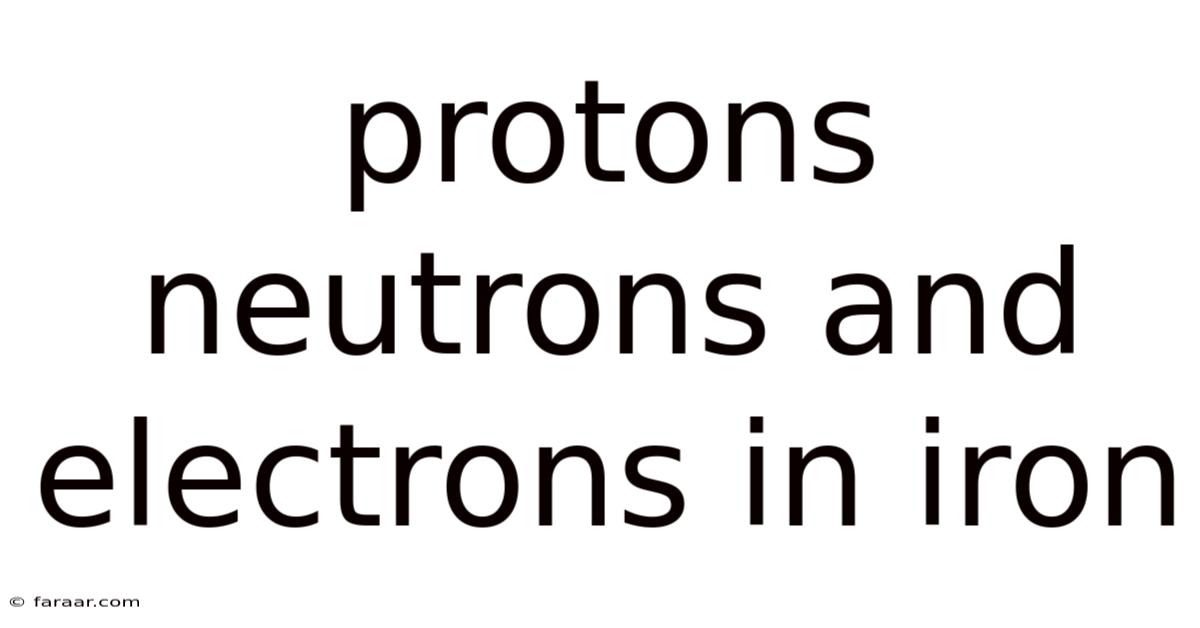 Protons Neutrons And Electrons In Iron