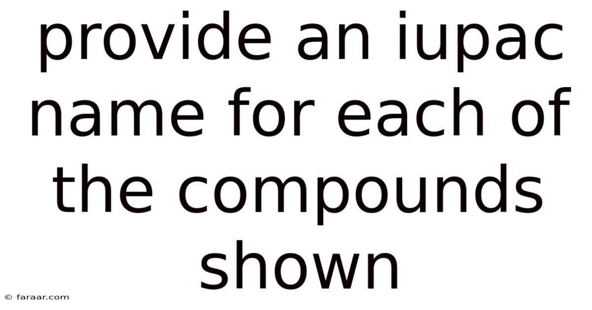 Provide An Iupac Name For Each Of The Compounds Shown
