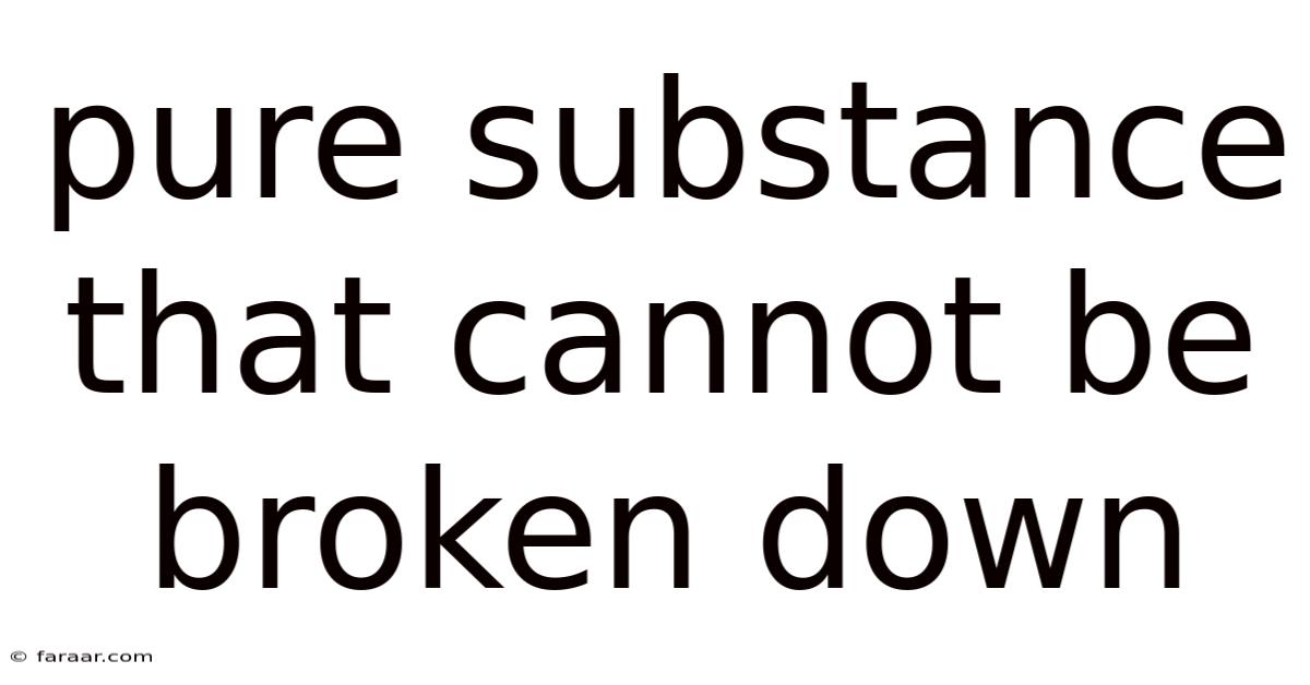 Pure Substance That Cannot Be Broken Down