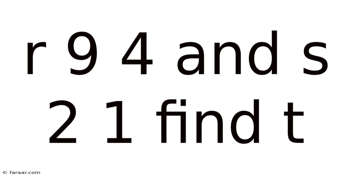 R 9 4 And S 2 1 Find T
