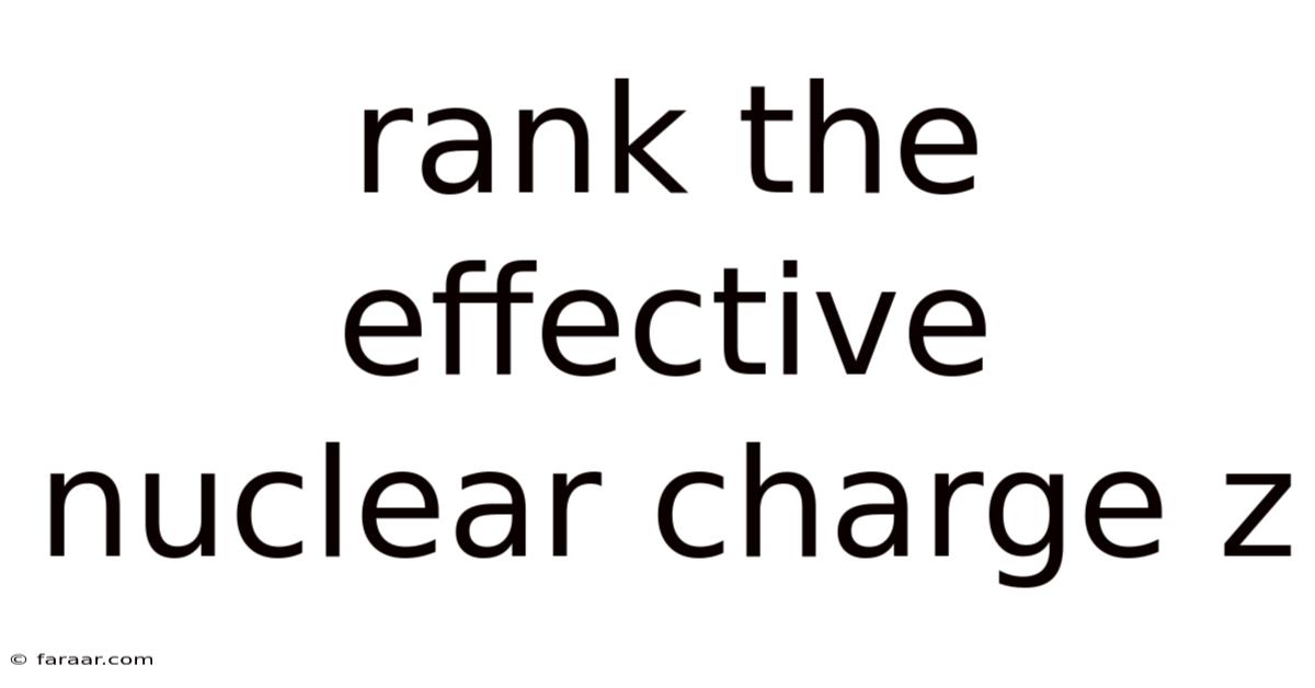 Rank The Effective Nuclear Charge Z
