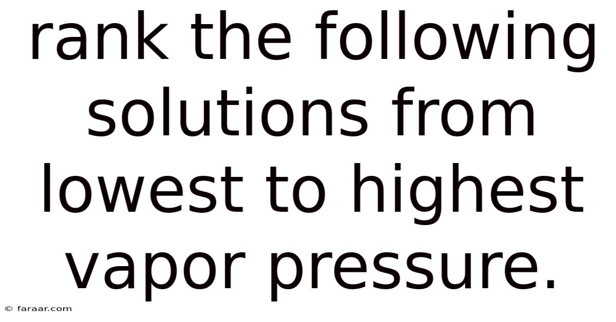 Rank The Following Solutions From Lowest To Highest Vapor Pressure.