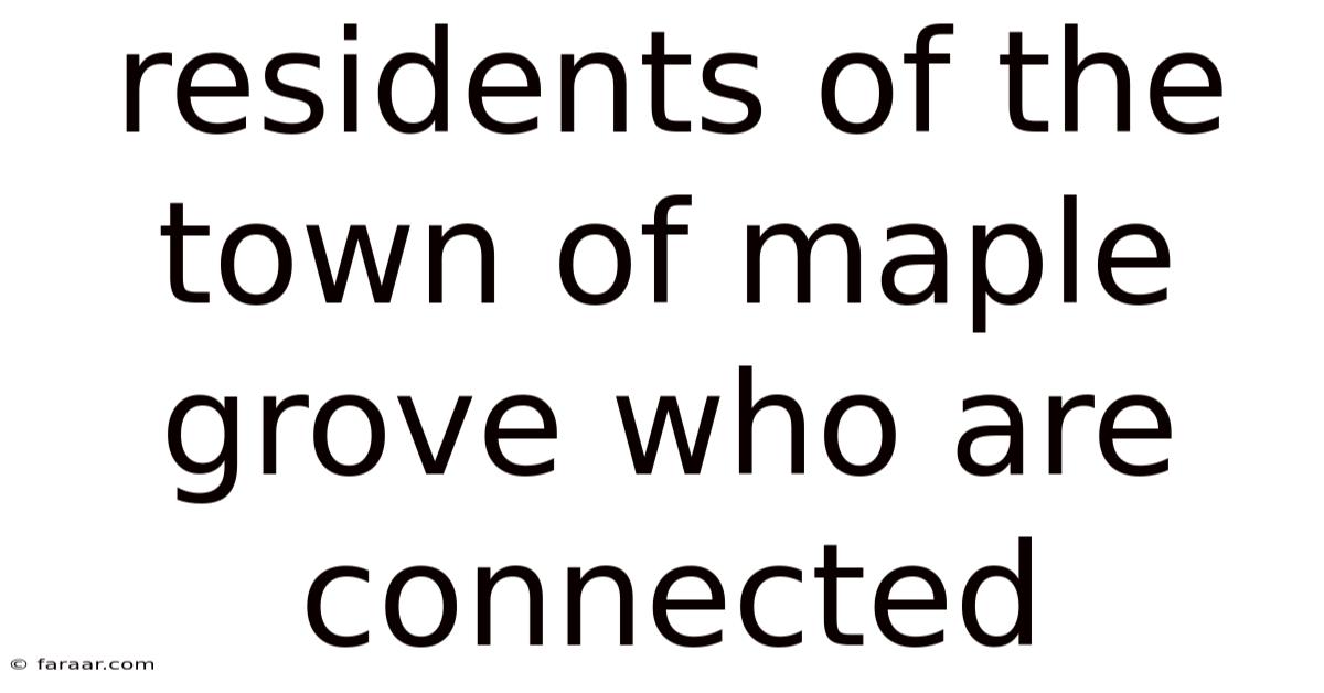 Residents Of The Town Of Maple Grove Who Are Connected