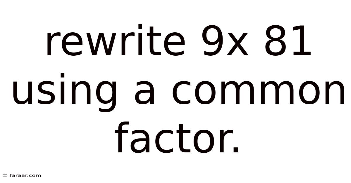 Rewrite 9x 81 Using A Common Factor.