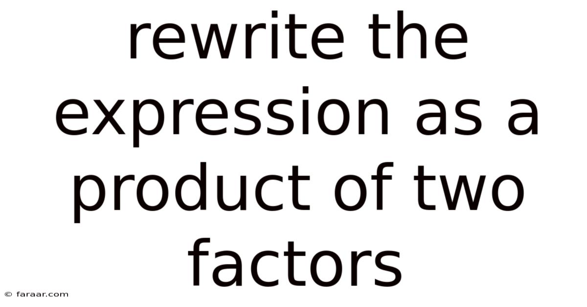 Rewrite The Expression As A Product Of Two Factors