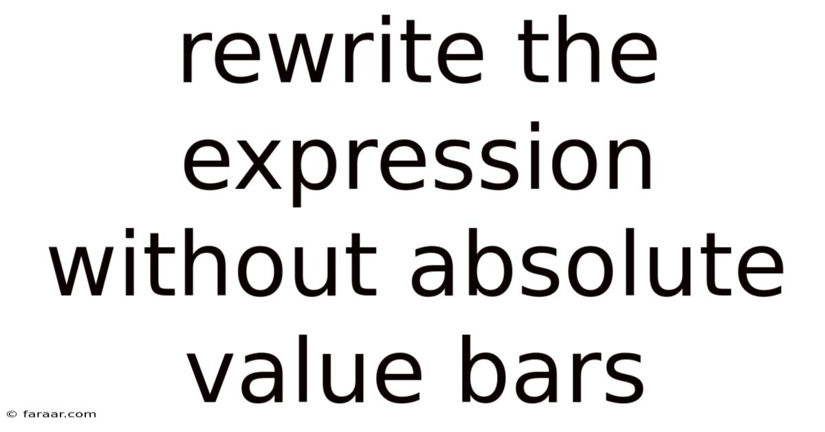 Rewrite The Expression Without Absolute Value Bars