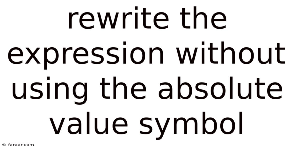 Rewrite The Expression Without Using The Absolute Value Symbol