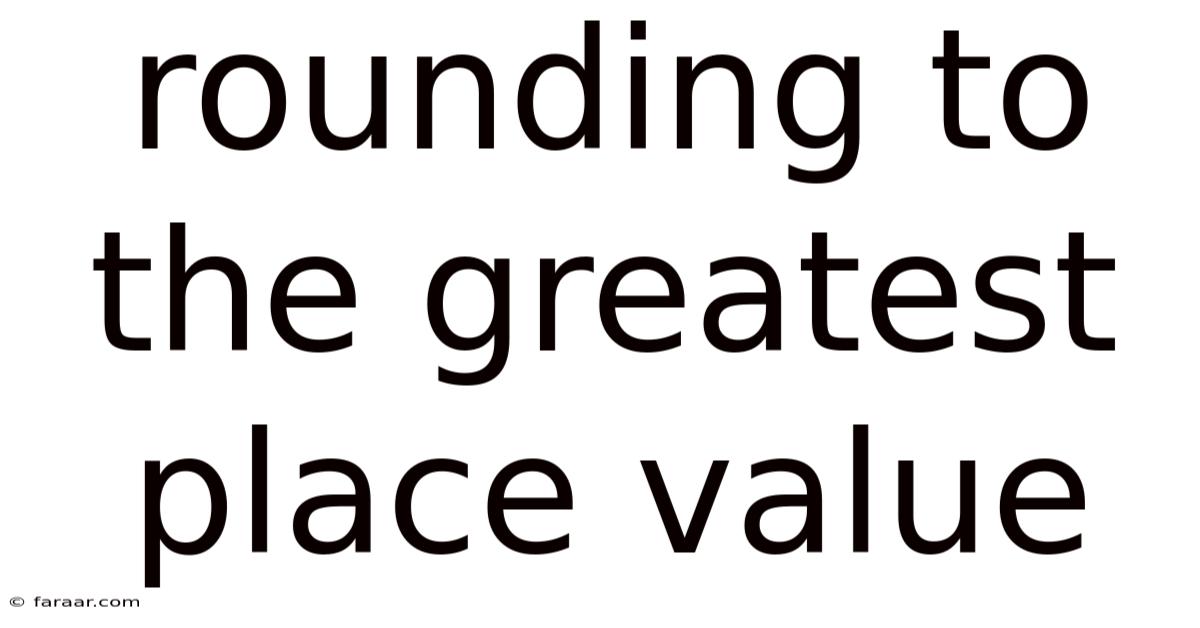 Rounding To The Greatest Place Value