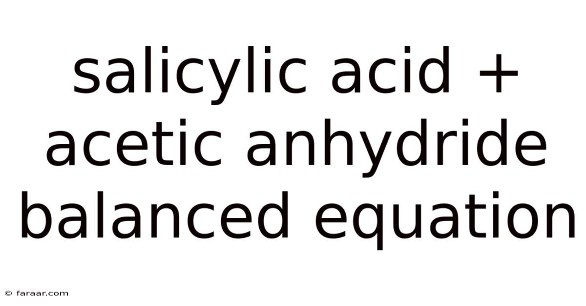 Salicylic Acid + Acetic Anhydride Balanced Equation