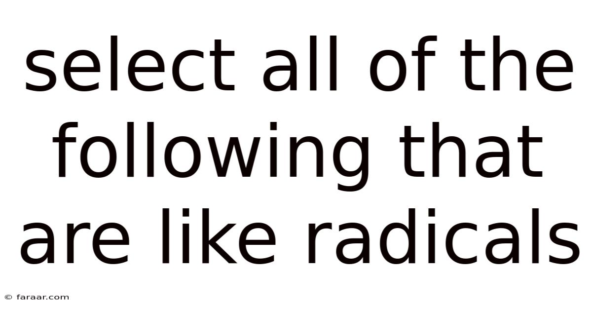 Select All Of The Following That Are Like Radicals