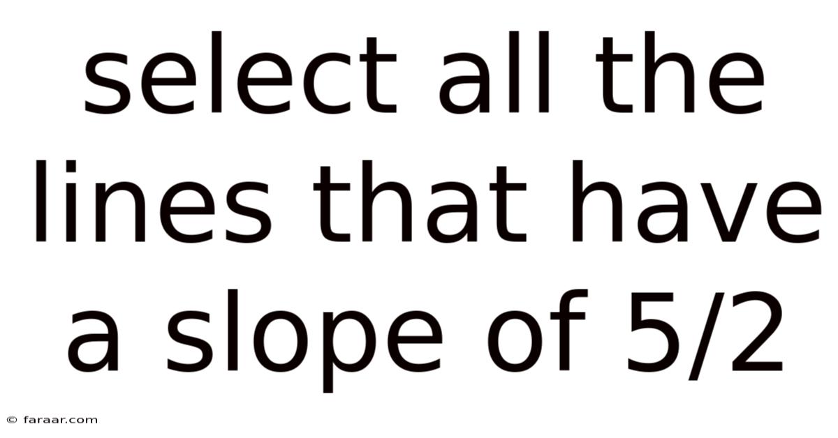 Select All The Lines That Have A Slope Of 5/2