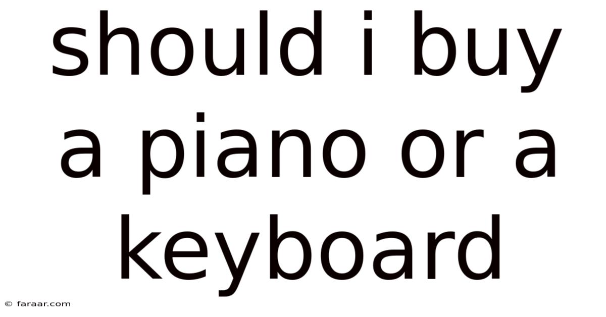Should I Buy A Piano Or A Keyboard