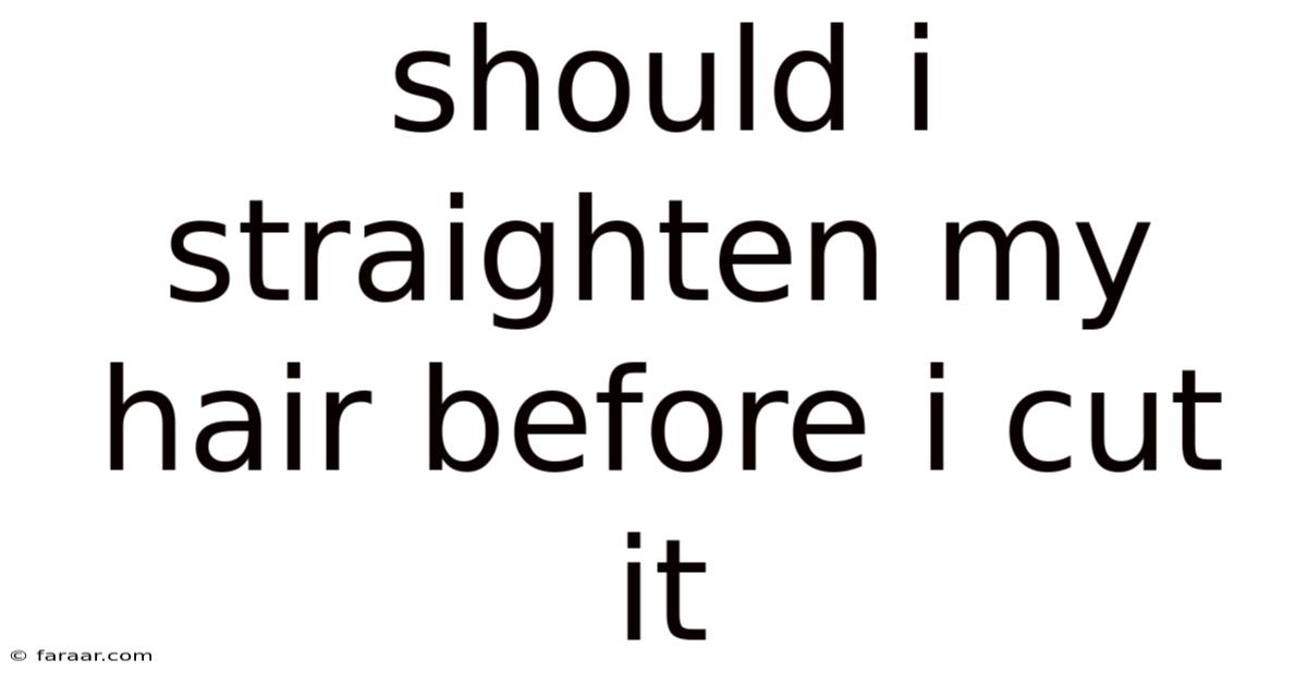 Should I Straighten My Hair Before I Cut It