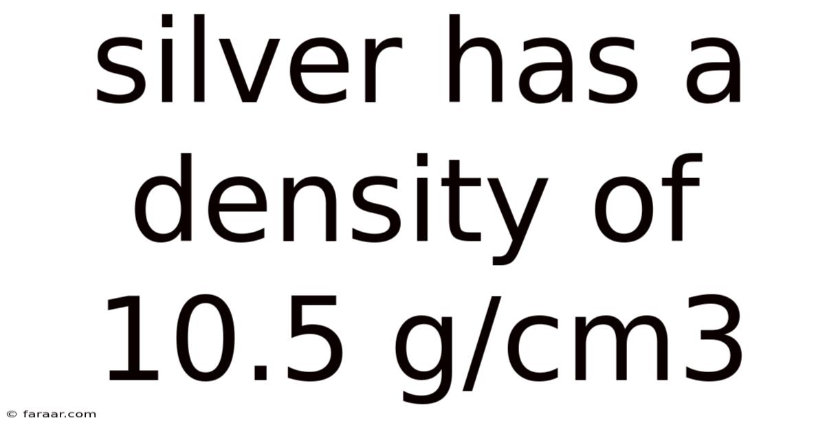 Silver Has A Density Of 10.5 G/cm3