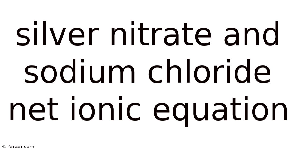 Silver Nitrate And Sodium Chloride Net Ionic Equation