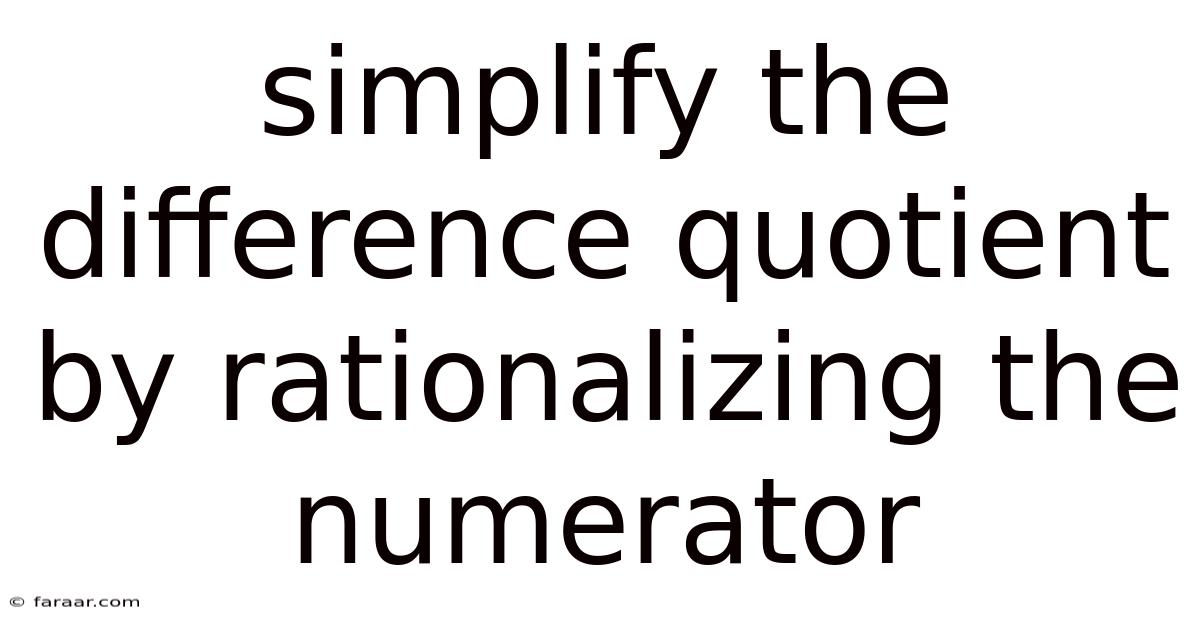 Simplify The Difference Quotient By Rationalizing The Numerator