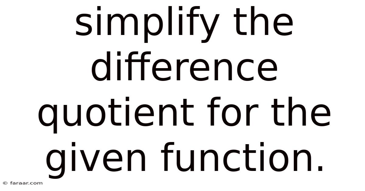 Simplify The Difference Quotient For The Given Function.