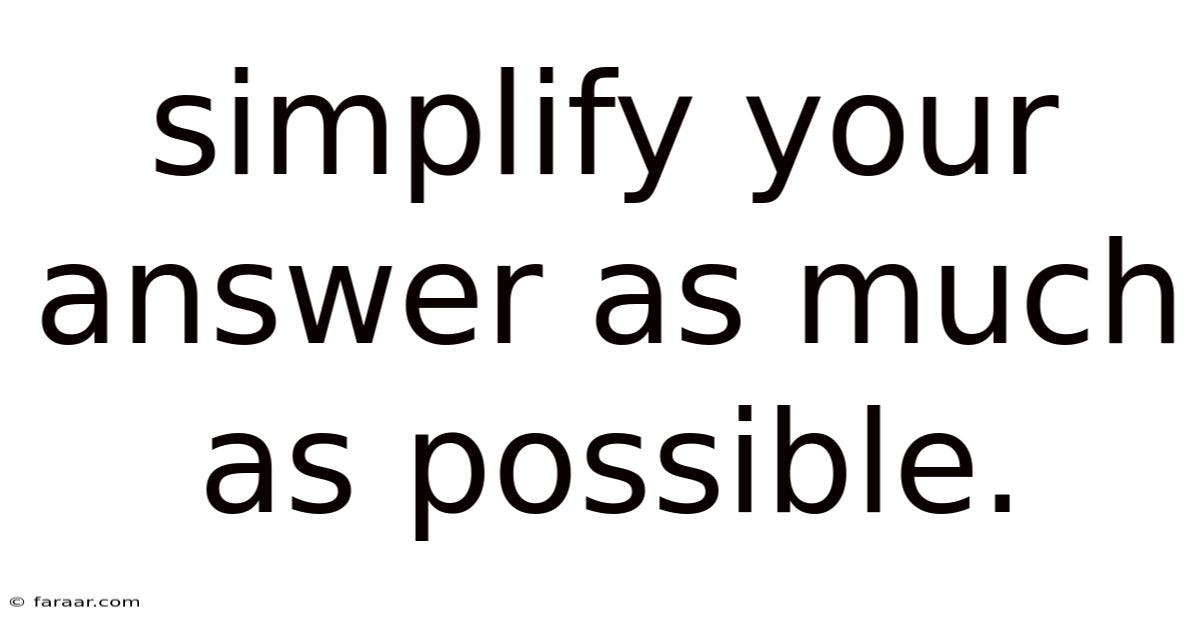 Simplify Your Answer As Much As Possible.