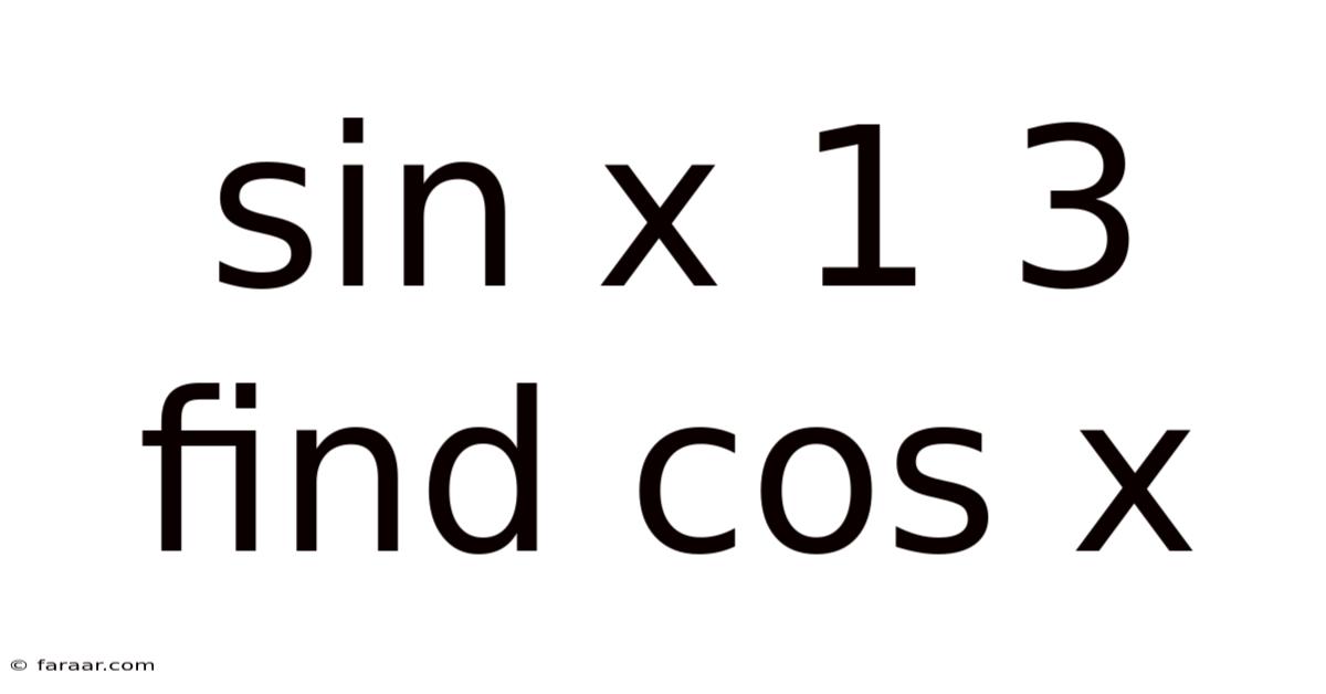 Sin X 1 3 Find Cos X