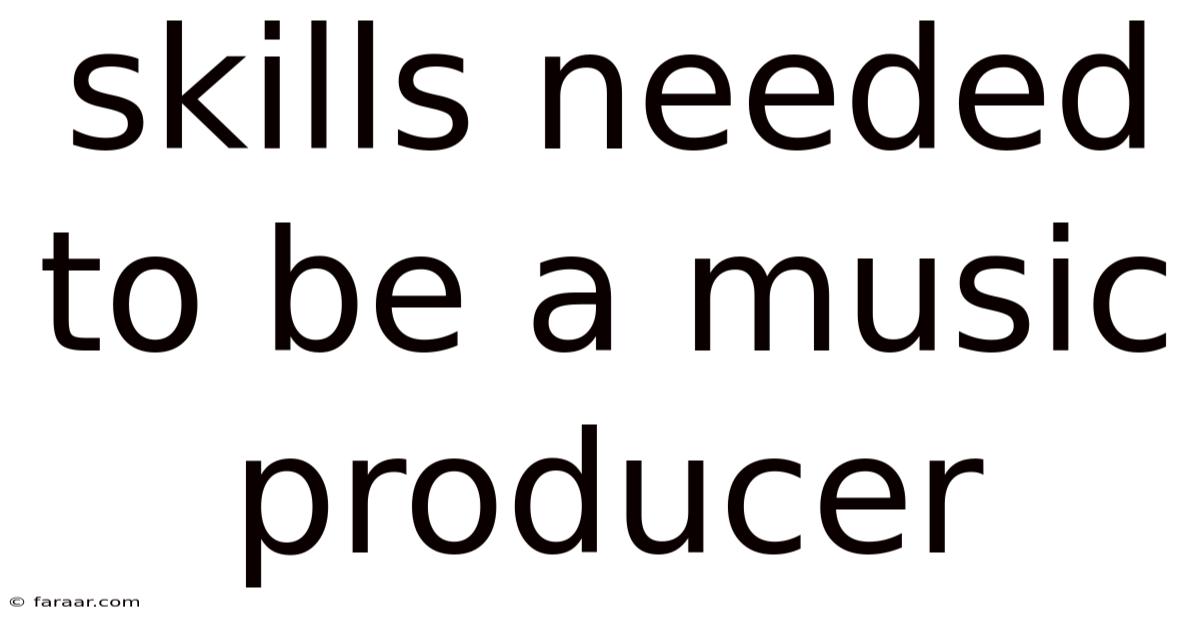 Skills Needed To Be A Music Producer