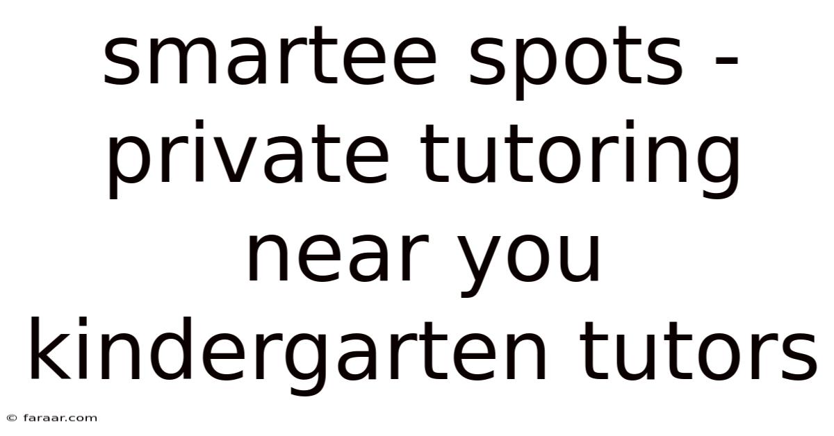 Smartee Spots - Private Tutoring Near You Kindergarten Tutors