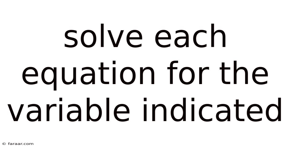 Solve Each Equation For The Variable Indicated