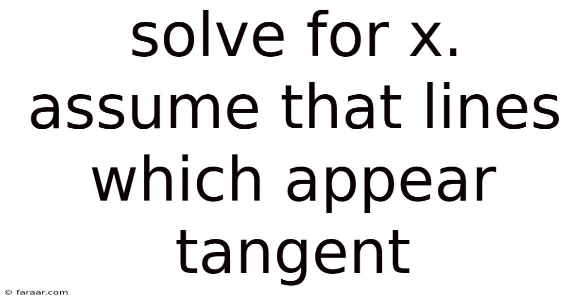 Solve For X. Assume That Lines Which Appear Tangent