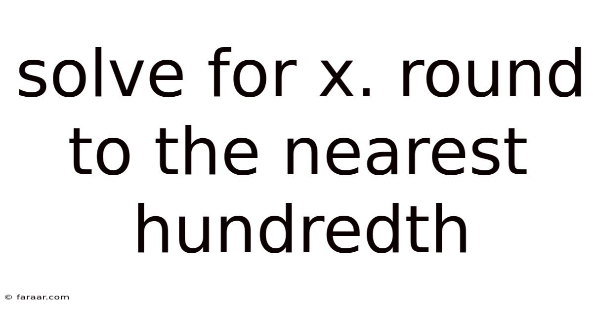 Solve For X. Round To The Nearest Hundredth