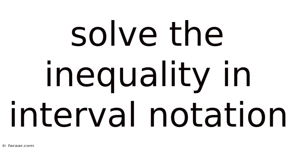 Solve The Inequality In Interval Notation