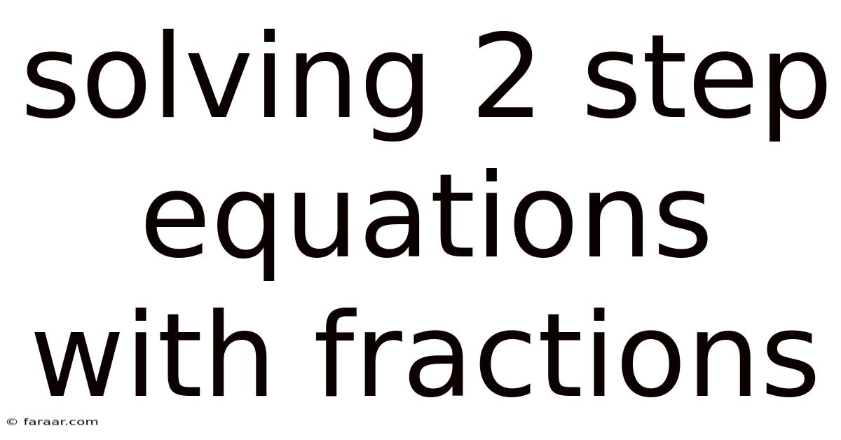 Solving 2 Step Equations With Fractions