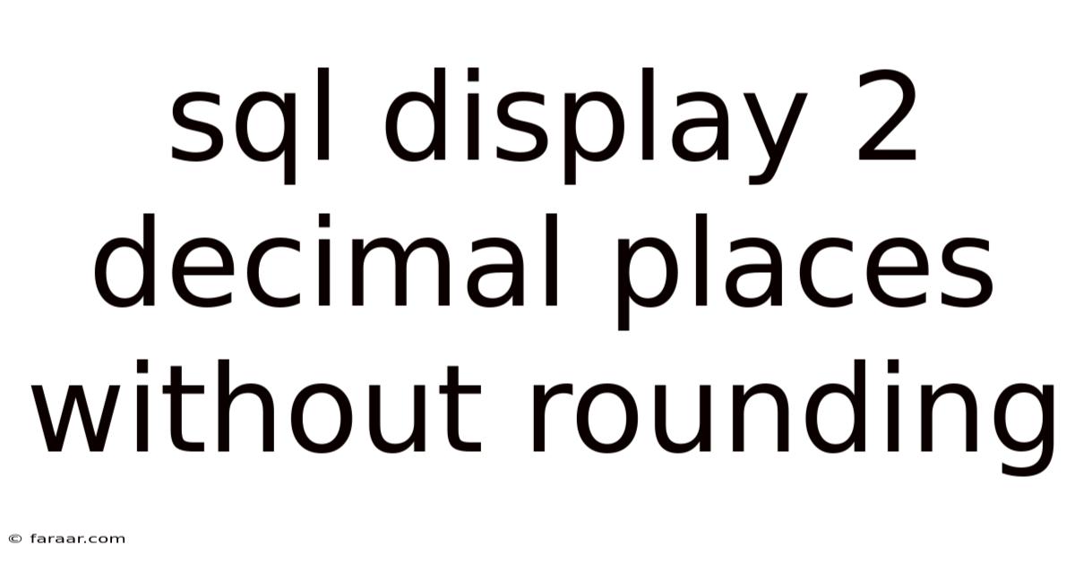 Sql Display 2 Decimal Places Without Rounding